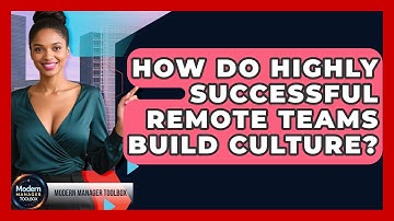 How Do Highly Successful Remote Teams Build Culture? - Modern Manager Toolbox