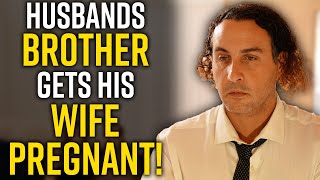 Husbands Brother Gets His WIFE PREGNANT - This is SAD