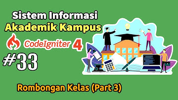 33 Membangun Sistem Informasi Akademik (SIAKAD) Kampus  Codeigniter 4 - Rombongan Kelas (Part 3)