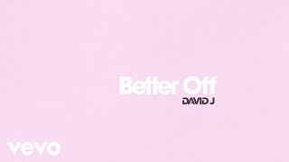 David J - Better Off