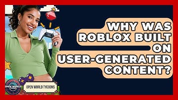 Why Was Roblox Built On User-generated Content? - Open World Tycoons
