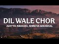 Dil Wale Chor Lyrics | Pati Patni Aur Woh Do | Aditya Rikhari, Shreya Ghoshal | Lyricality Mp3 Song