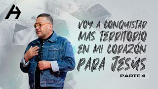 Pastor Alfredo Barrios | Voy a conquistar más terreno en mi corazón para Jesús | Parte 4