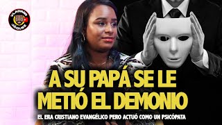 A SU PAPÁ SE LE METIO EL DEMONIO! ERA CRISTIANO EVANGÉLICO Y UN PSICÓPATA? FUE MUY MALO LO QUE HIZO