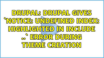 Drupal gives `Notice: Undefined index: highlighted in include ..` error during theme creation