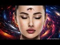 528 Hz Very Powerful - Music To FREE Your Third Eye POWER - Connecting With Your SOUL POWER
