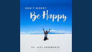 Don'T Worry, Be Happy - Judy Koesmanto