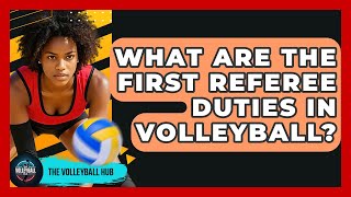 What Are The First Referee Duties In Volleyball - The Volleyball Hub