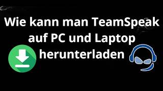 Wie kann man TeamSpeak auf PC und Laptop herunterladen - komplette Anleitung