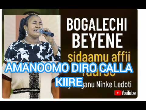Amanoomo Diro Calla Kiire Faarsaancho Bogalechi Beyene Maganu Ledoya Ikka Hoogomero