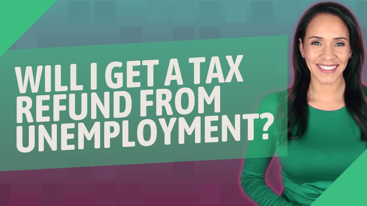 will-i-get-a-tax-refund-from-unemployment-youtube