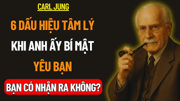 6 Dấu Hiệu Tâm Lý anh ấy YÊU BẠN Nhưng Không Nói Ra | Tâm Lý Học Carl Jung