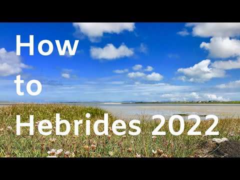 How to Hebrides 2022 update: Basics, Ferries, Lewis, & Harris