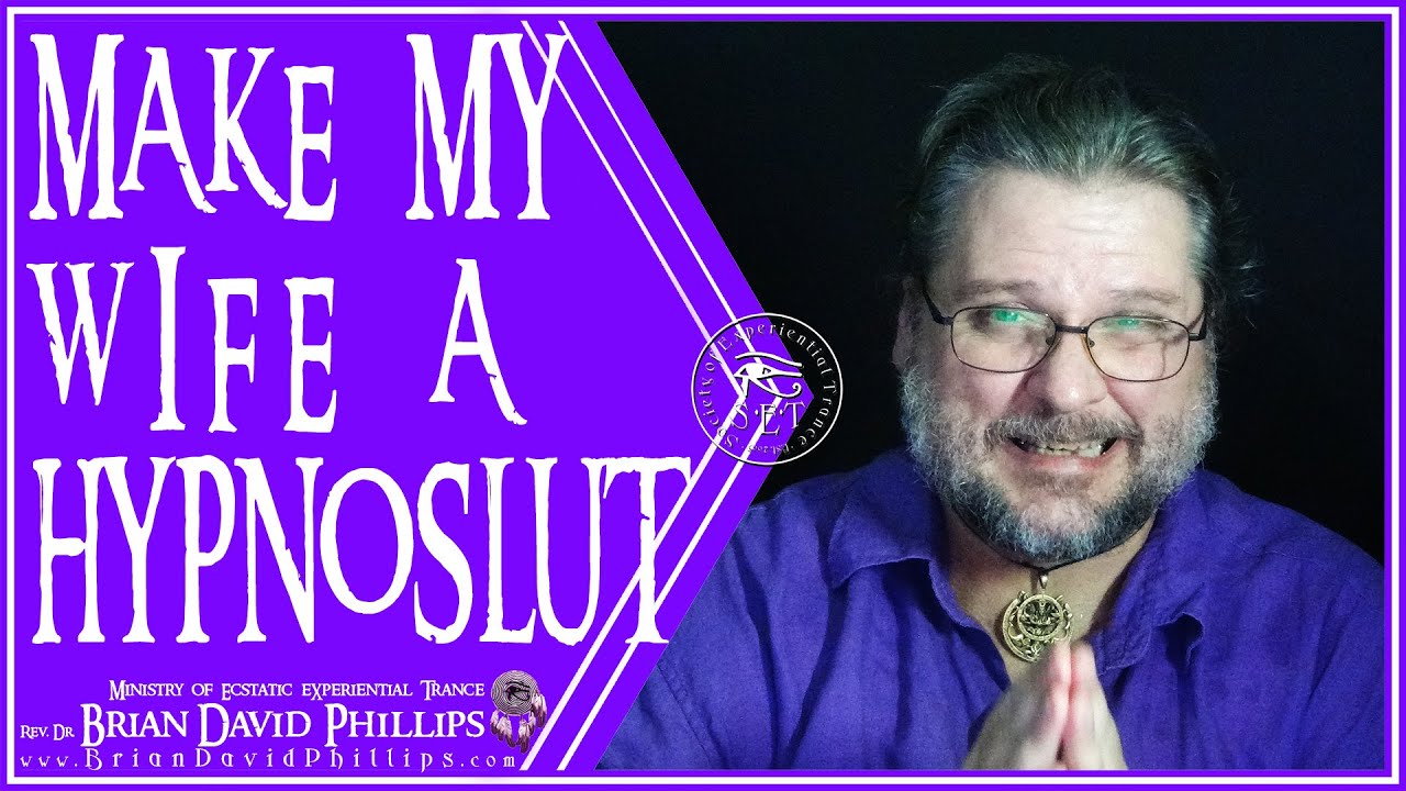 Make My Wife a Slut with Hypnosis Brian David Phillips Shifting eXperiential Reality