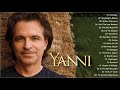 YANNI Greatest Hits Full Album The Best Of YANNI Yanni Piano Playlist YANNI Greatest Hits Full Album The Best Of YANNI Yanni Piano Playlist