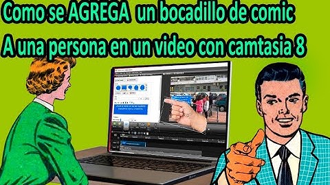 Como se AGREGA un bocadillo de comic a una persona en un video con camtasia 8 - Paso a paso