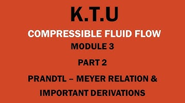 KTU | COMPRESSIBLE FLUID FLOW | CFF | MODULE 3 | PART 2 | PRANDTL - MEYER RELATION