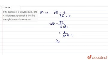 If the magnitudes of two vectors are 3 and 4 and their scalar product is 6, then find the