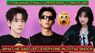 Dylan Wang Finally Responds to Miles Wei — What He Said Left Everyone in Total Shock