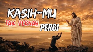Lagu Rohani Paling Menyentuh Hati 🎹 KasihMu Tak Pernah Pergi 🎤 Musik Saat Teduh Penyejuk Jiwa Lelah