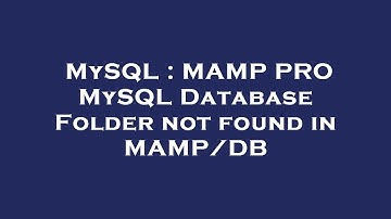 MySQL : MAMP PRO MySQL Database Folder not found in MAMP/DB