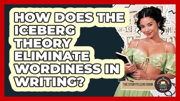 How Does The Iceberg Theory Eliminate Wordiness In Writing? - The Storytellers Room