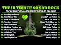 THE ULTIMATE 20 EMOTIONAL SAD ROCK SONGS - AMERICAN ULTIMATE EMOTIONAL SLOW ROCK - PLAYLIST 2025