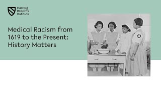 Medical Racism from 1619 to the Present: History Matters || Harvard Radcliffe Institute