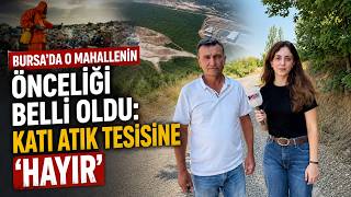 BURSA'DA O MAHALLENİN ÖNCELİĞİ BELLİ OLDU: KATI ATIK TESİSİNE 'HAYIR' | MAHAL #27