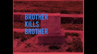 BROTHER KILLS BROTHER