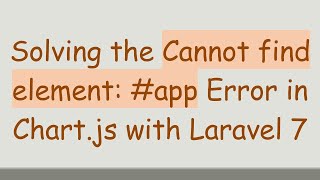 Solving the Cannot find element: # app Error in Chart.js with Laravel 7