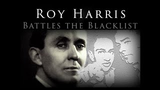 Composer Roy Harris Fights Joe McCarthy and The Blacklist