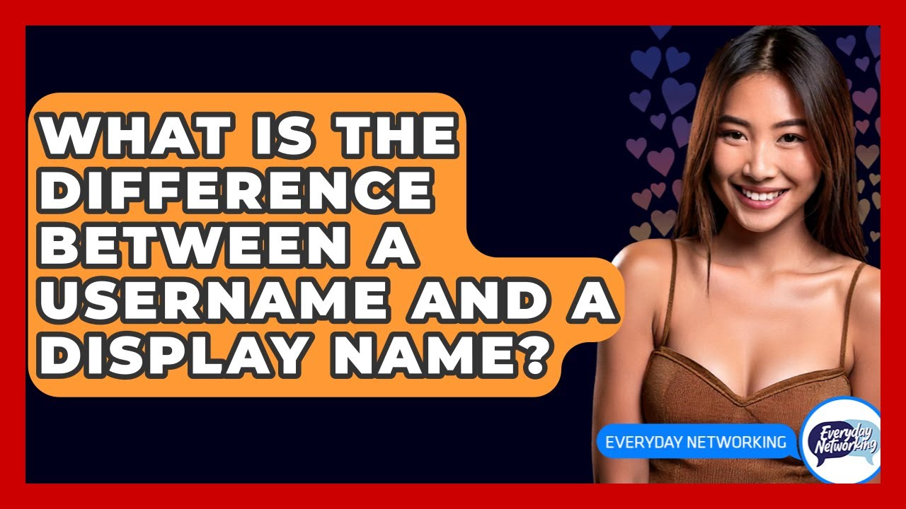 What Is The Difference Between A Username And A Display Name? - Everyday-Networking