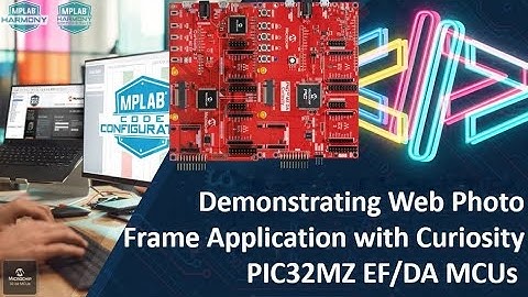 Demonstrating Web Photo Frame Application with Curiosity PIC32MZ EF/DA MCUs