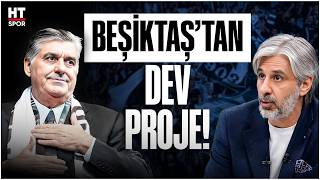 Emre Eren, Beşiktaşın Dev Projesini Açıkladı