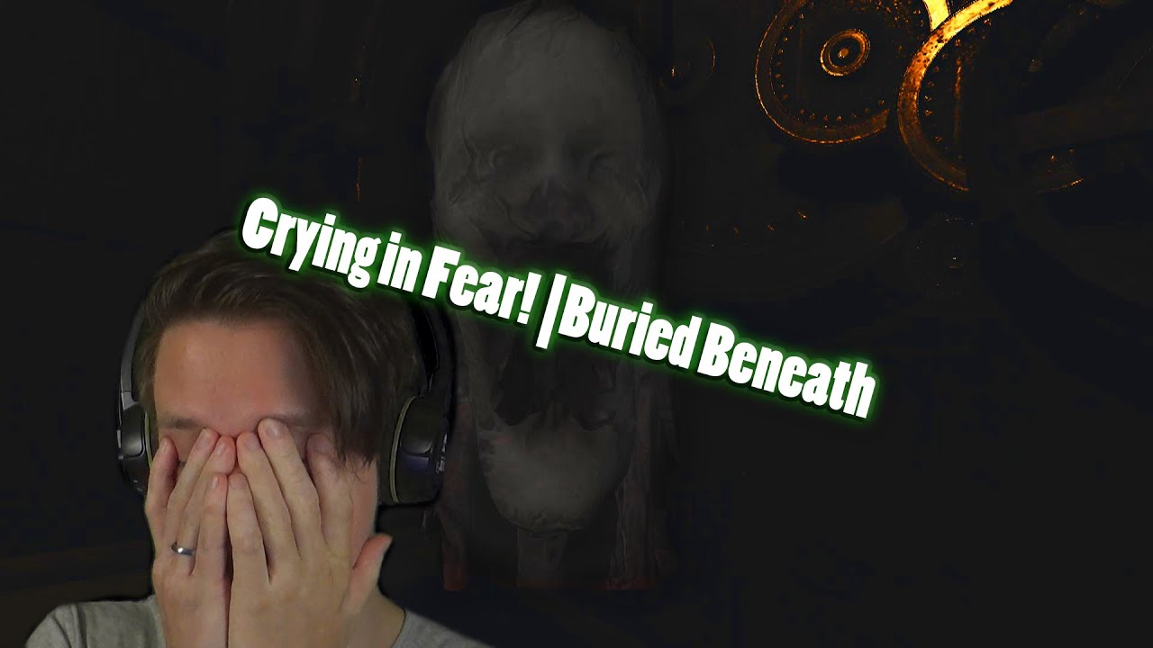 Crying in fear!? | Buried Beneath