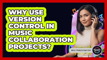 Why Use Version Control In Music Collaboration Projects?