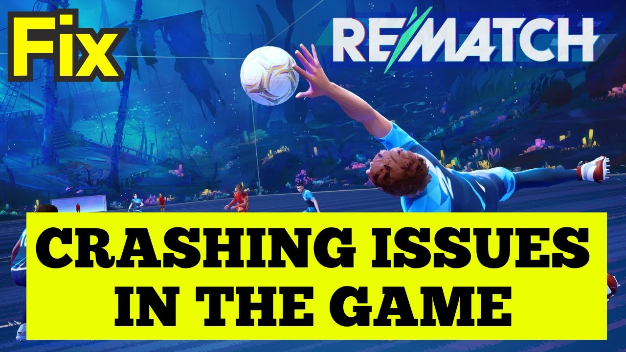 Fix Rematch Crashing at mid game or at startup