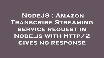NodeJS : Amazon Transcribe Streaming service request in Node.js with Http/2 gives no response