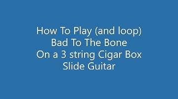 How To Play and Loop Bad To The Bone on Cigar Box Guitar (Slide fretless)