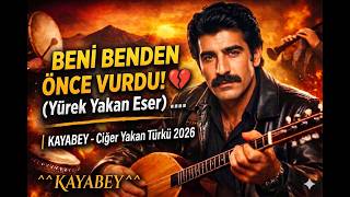 Beni Benden Önce Vurdu 💔 Kayabey (Yürek Yakan Eser 2026) Kayabey