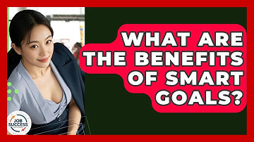 What Are The Benefits Of SMART Goals? - Job Success Network