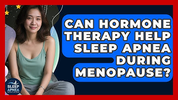 Can Hormone Therapy Help Sleep Apnea During Menopause? - Sleep Apnea Support Network
