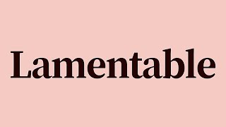 Lamentable Meaning and Definition