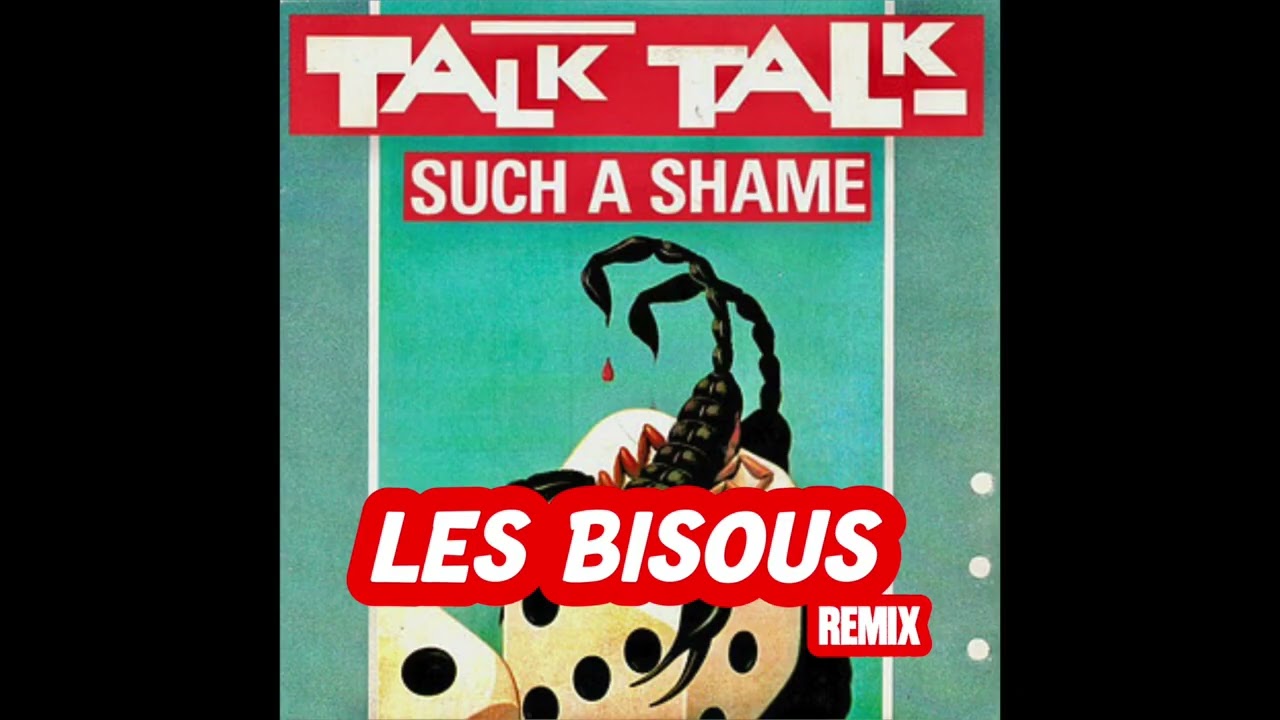TALK TALK - SUCH A SHAME ( LES BISOUS REMIX )