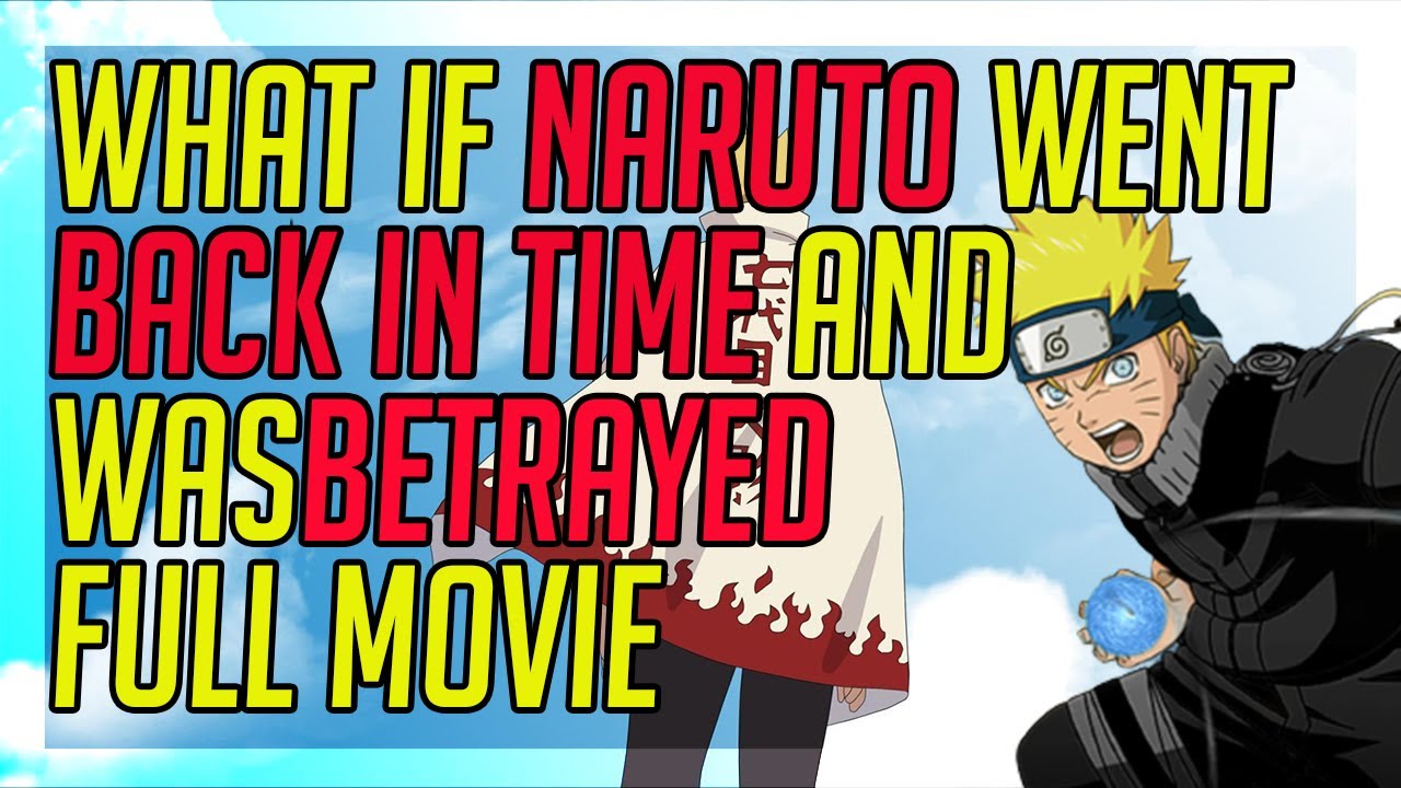 What if naruto went back in time and was betrayed Full Movie