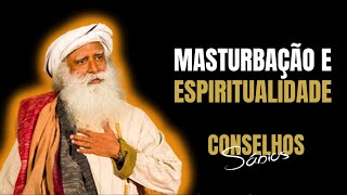 SADHGURU | A MASTURBAÇÃO PODE NOS DANIFICAR ESPIRITUALMENTE? | Conselhos sábios