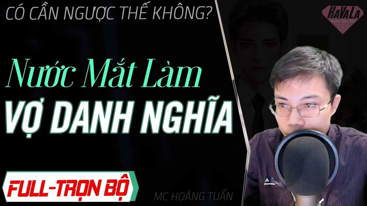 Nước Mắt Cô Dâu Danh Nghĩa FULL - Truyện ngôn tình ngược vì ba mà đem thân gả bán Havala