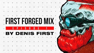 Denis First - First Forged Mix [Episode 1]