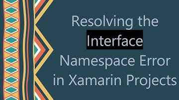 Resolving the Interface Namespace Error in Xamarin Projects